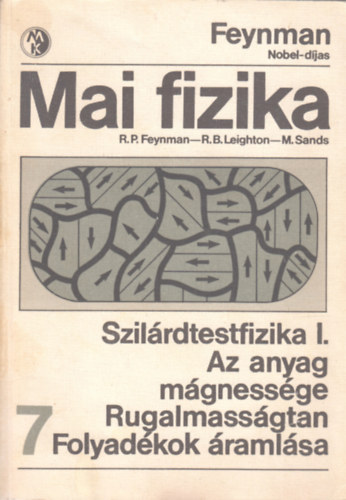 Feynman; Leighton; Sands - Mai fizika 7.: Szilrdtestfizika -  - Az anyag mgnessge - Rugalmassgtan - Folyadkok ramlsa