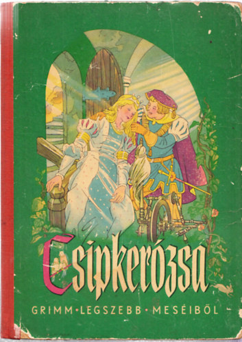 Grimm, Rnay Gyrgy (ford.) - Csipkerzsika (Grimm legszebb mesibl)