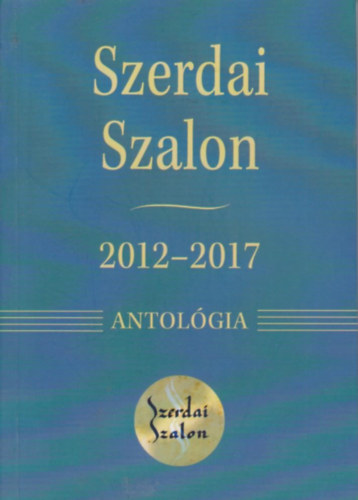 Nagy Noémi, Pap József, Vecsei Márton - Szerdai Szalon - 2012-2017 Antológia