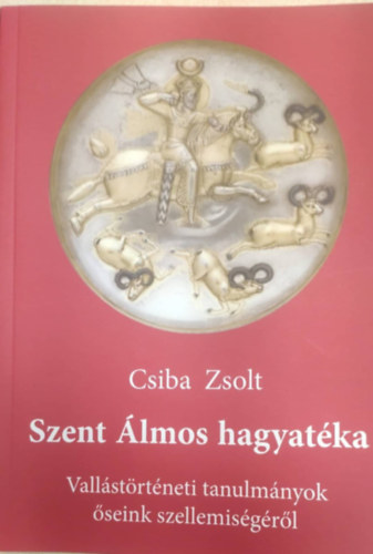 Csiba Zsolt - Szent lmos hagyatka - Vallstrtneti tanulmnyok seink szellemisgrl