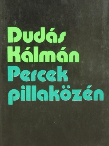 Dudás Kálmán - Percek pillaközén