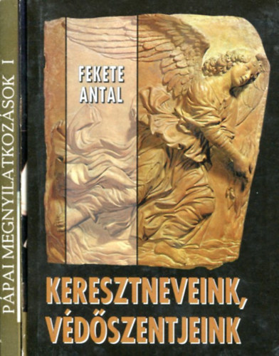 Fekete Antal s msok - 3 db vallsi ktet - Keresztneveink, vdszentjeink + II. Jnos Pl ppa ktetek
