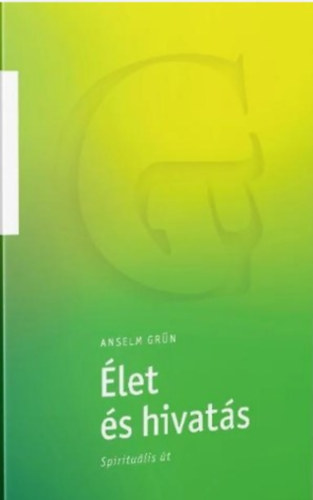 Anselm Grün - Élet és hivatás - Spirituális út
