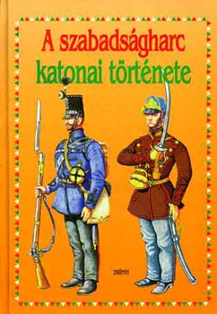 Bona Gbor (szerk.) - A szabadsgharc katonai trtnete