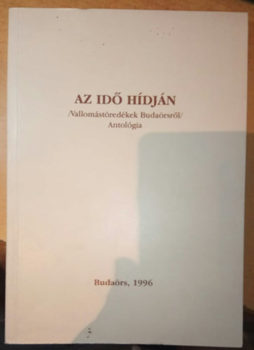 Sikl�s Endre (Szerk.) - Az id� h�dj�n - /Vallom�st�red�kek Buda�rsr�l/ Antol�gia