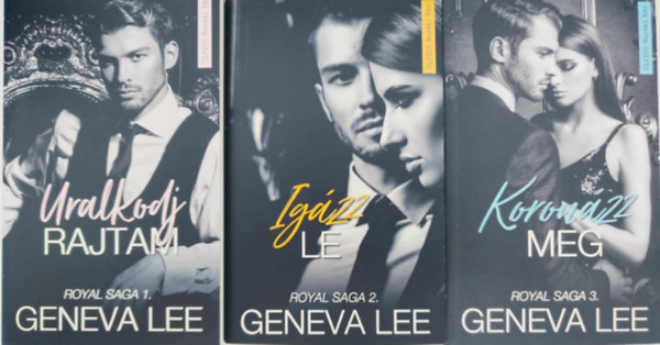 Geneva Lee - Royal Saga 1-3. / Uralkodj Rajtam / Ig�zz Le / Koron�zz Meg /