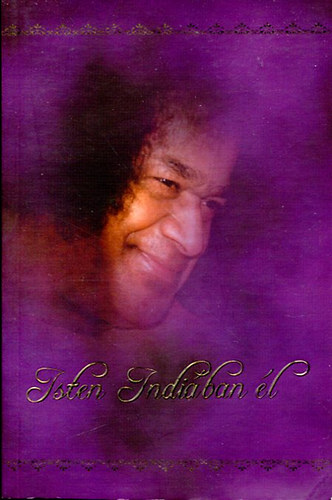 Sri Sathya Sai Szervezet Mo. - Isten Indiban l (Betekints Sri Sathya Sai Baba letbe s ...)