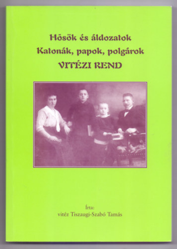 rta: vitz Tiszaugi-Szab Tams - Hsk s ldozatok / Katonk, papok,polgrok / VITZI REND (Dediklt)