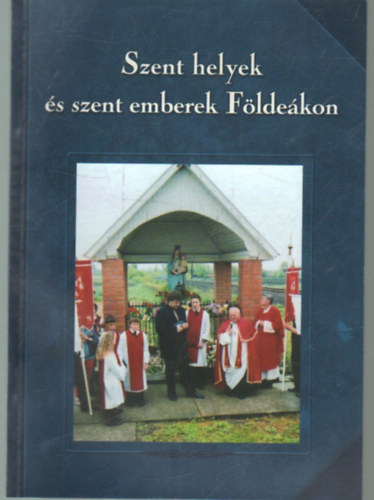 T�th Ferenc (szerk.) - Szent helyek �s szent emberek  F�lde�kon