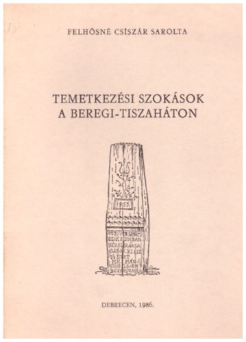 Felh�sn� Csisz�k Sarolta - Temetkez�lsi szok�sok a beregi-tiszah�ton - Studia Folkloristica Et Ethnographica