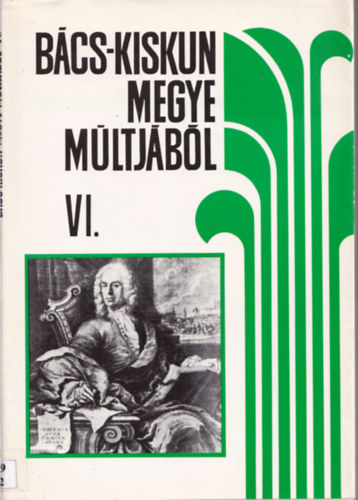 Iv�nyosi-Szab� Tibor (szerk.) - B�cs-Kiskun megye m�ltj�b�l VI. - Helyt�rt�neti forr�sok �s szemelv�nyek a XVIII-XIX. sz�zadb�l