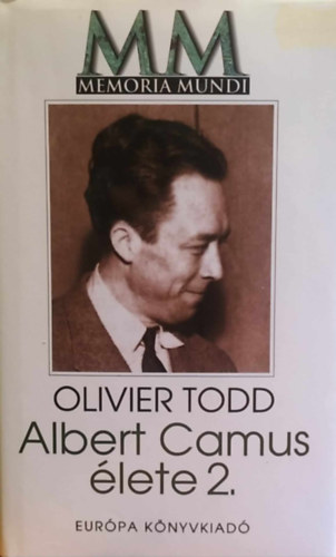 Olivier Todd - Albert Camus �lete II.