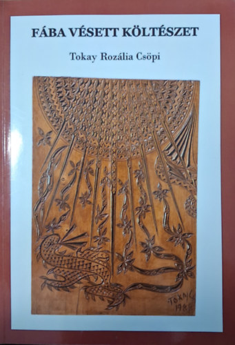 Tokay Rozália Csöpi - Fába vésett költészet