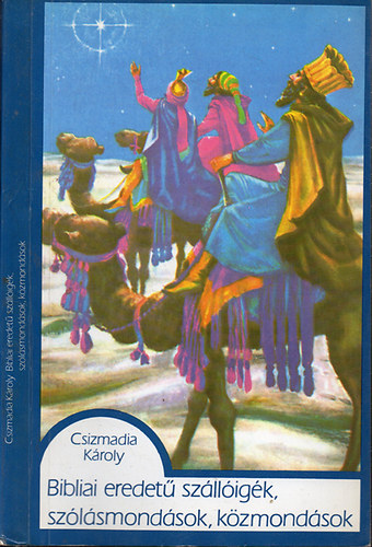 Csizmadia Kroly - Bibliai eredet szlligk, szlsmondsok, kzmondsok