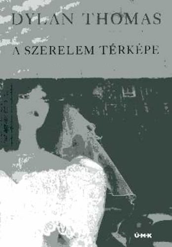 Dylan Thomas - A Szerelem Trkpe