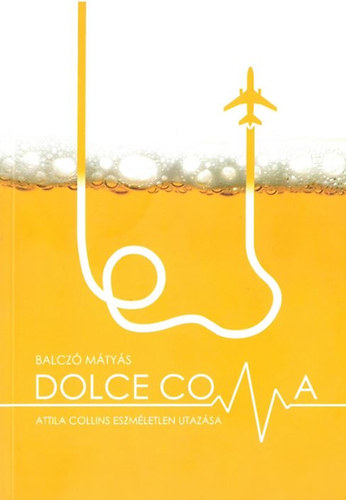 Balczó Mátyás - Dolce Coma - Attila Collins eszméletlen utazása