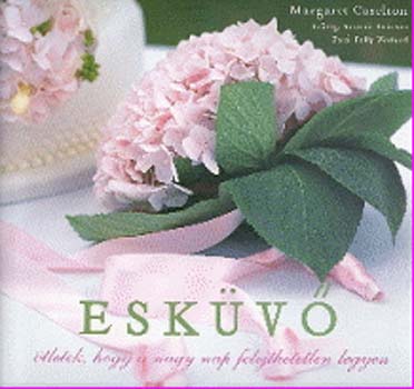 Margaret Caselton - Eskv - tletek, hogy a nagy nap felejthetetlen legyen