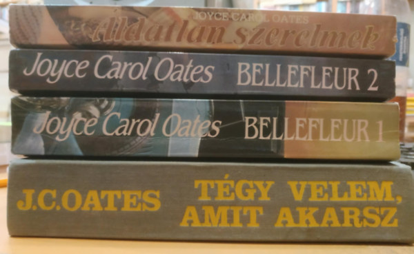 Carol Joyce Oates - 3 db J.C.Oates knyv:Bellefleur - avagy a csaldi tok I-II. + ldatlan szerelmek + Tgy Velem amit akarsz