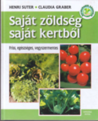 Graber, Claudia, Suter, Henri - Saját zöldség - saját kertből