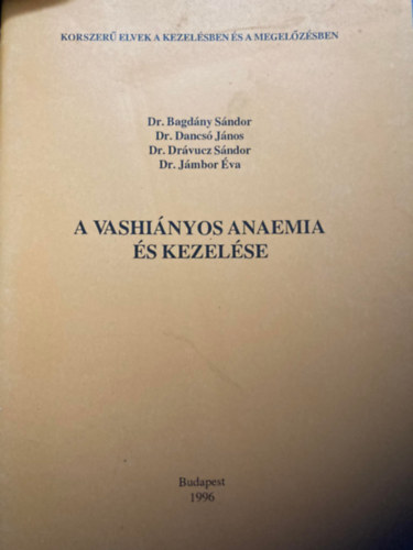 Dr. Bagd�ny S�ndor, Dr. Dancs� J�nos, Dr. Dr�vucz S�ndor, Dr. J�mbor �va - A vashi�nyos anaemia �s kezel�se