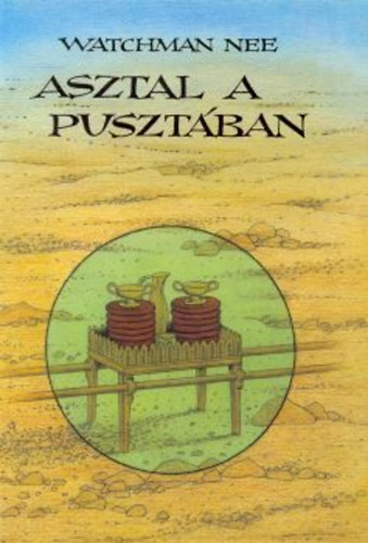 Watchman Nee - Asztal a pusztban