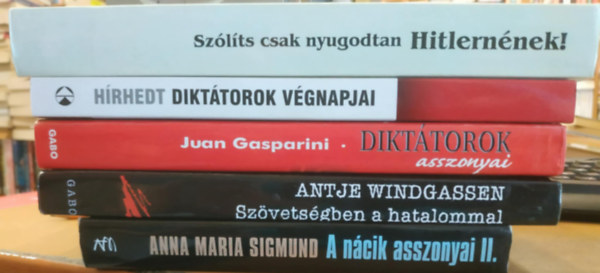 Anna Maria Sigmund, Antje Windgassen, Juan Gasparini, Barabás József, V. E. Pilgrim - 5 db: A nácik asszonyai II. + Szövetségben a hatalommal + Diktátorok asszonyai + Diktátorok végnapjai + Szólíts csak nyugodtan Hitlernének!