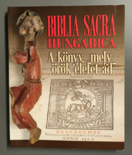 Gborjni Szab Botond (szerk.) Heltai Jnos - Biblia Sacra Hungarica - A knyv, mely "rk letet d"