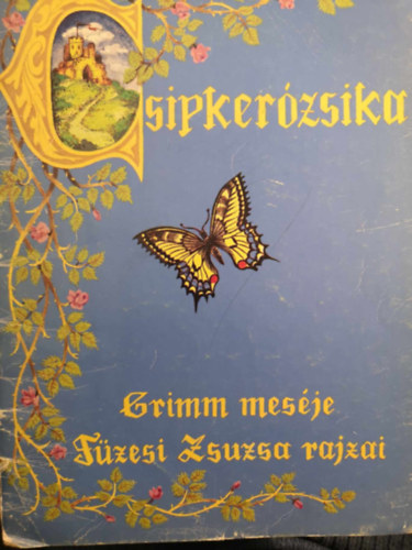 Grimm mesje, Fzesi Zsuzsa rajzaival - Csipkerzsika - Grimm mesje, Fzesi Zsuzsa rajzai (Sajt kppel!)