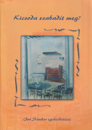 Jo� S�ndor - Kicsoda szabad�t meg? (Jo� S�ndor igehirdet�sei)