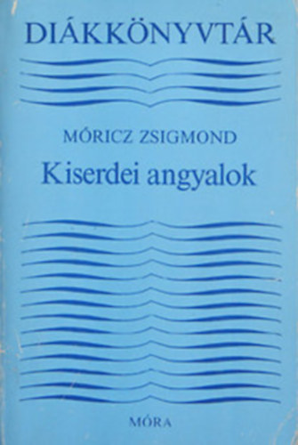 Móricz Zsigmond - Kiserdei angyalok Válogatott elbeszélések