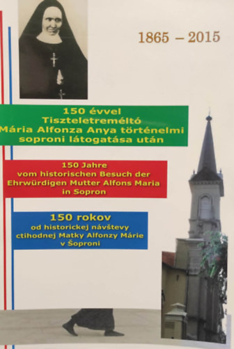 150 �vvel Tiszteletrem�lt� M�ria Alfonza Anya t�rt�nelmi soproni l�togat�sa ut�n
