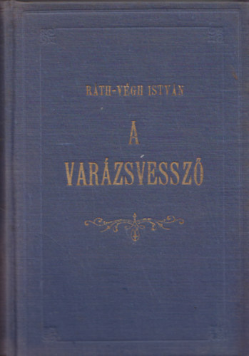 Ráth-Végh István - A varázsvessző-Régi és új babonák furcsaságok-érdekességek (I.kiadás)