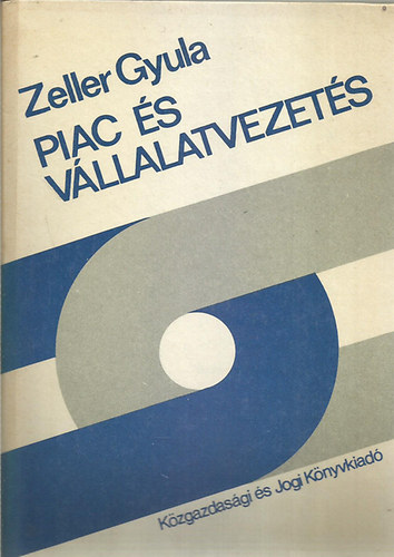 Zeller Gyula - Piac és vállalatvezetés