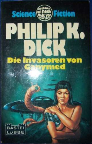 Philip K. Dick, Ray Nelson - Bastei Lbbe: Die Invasoren von Ganymed (21 082)