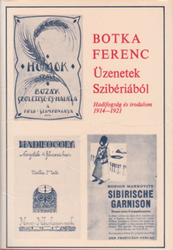 Botka Ferenc (szerk.) - �zenetek Szib�ri�b�l - Hadifogs�g �s irodalom 1914-1921