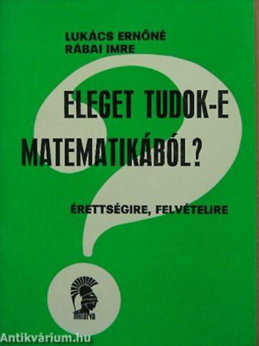 Luk�cs Ern�n�-R�bai Imre - Eleget tudok-e matematik�b�l? (�retts�gire, felv�telire)