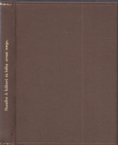 Huzella Tivadar - A háború és béke orvosi megvilágításban