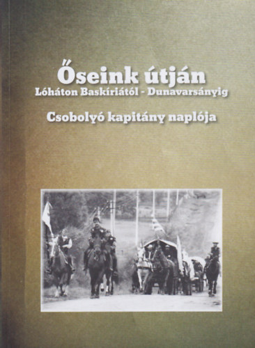 Farag� K�roly (szerk.) - �seink �tj�n (L�h�ton Bask�ri�t�l - Dunavars�nyig) - Csoboly� kapit�ny napl�ja