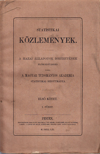 Statistikai közlemények- A hazai állapotok ismeretének előmozdítására (I. kötet, 1. füzet)