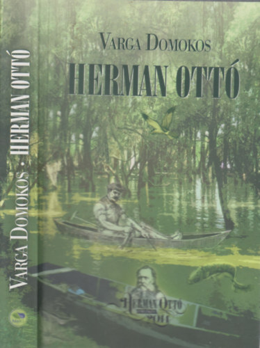 Varga Domokos - Herman Ott - A kalandos s kzdelmes sors nagy magyar tuds lete (Herman Ott Emlkv 2014)