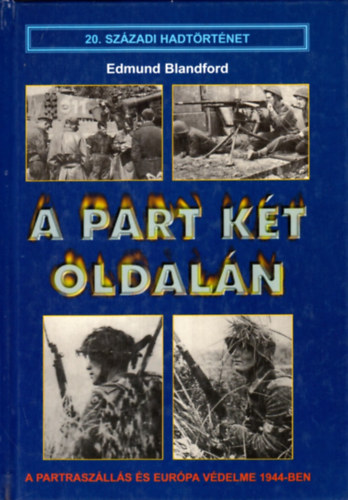 Edmund Blandford - A part k�t oldal�n- A partrasz�ll�s �s Eur�pa v�delme 1944-ben (20. sz�zadi hadt�rt�net)