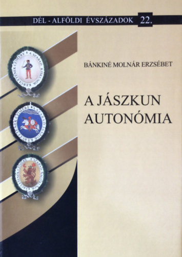 Bánkiné Molnár Erzsébet - A Jászkun autonómia