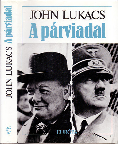 John Lukacs - A p�rviadal - A nyolcvannapos p�rbaj Churchill �s Hitler k�z�tt 1940. m�jus 10 - j�lius 31.