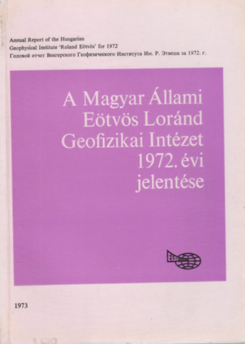 A Magyar Állami Eötvös Lóránd Geofizikai Intézet 1972. évi jelentése