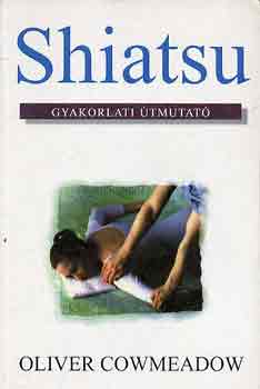 Oliver Cowmeadow - Shiatsu -gyakorlati tmutat