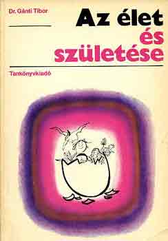 Dr. Gnti Tibor - Az let s szletse