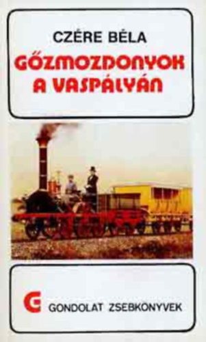 Cz�re B�la - G�zmozdonyok a vasp�ly�n \(gondolat zsebk�nyvek)