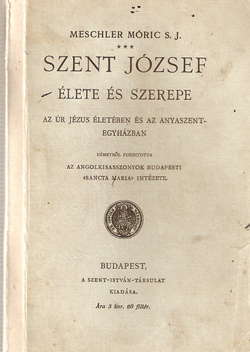 Meschler Mric S.J. - Szent Jzsef lete s szerepe az r Jzus letben s az anyaszentegyhzban