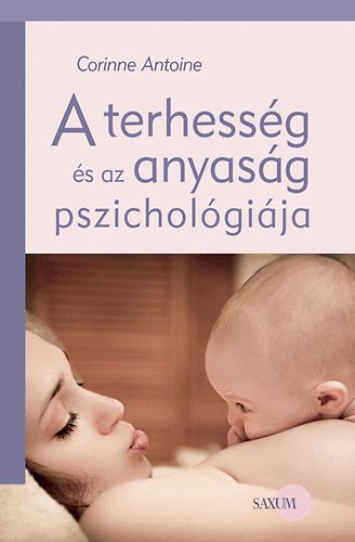 Corinne Antoine - A terhessg s az anyasg pszicholgija