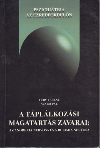 Fredi Jnos (szerk.); Nmeth Attila (szerk.) - A tpllkozsi magatarts zavarai: az anorexia nervosa s a bulimia nervosa (Pszichitria az ezredforduln)